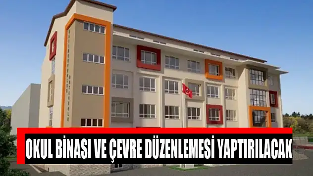 Okul binası ve çevre düzenlemesi yaptırılacak