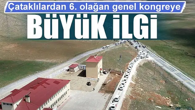Çataklılardan 6. olağan genel kongreye büyük ilgi 
