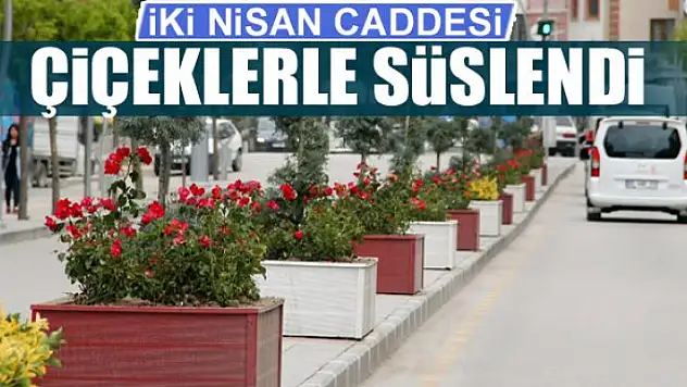İki Nisan Caddesi çiçeklerle süslendi