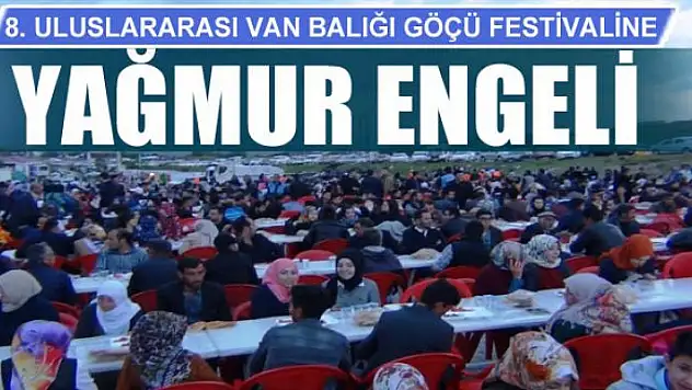 8. Uluslararası Van Balığı Göçü Festivaline Yağmur Engeli 