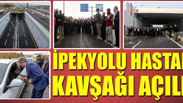 İPEKYOLU HASTANE KAVŞAĞI AÇILDI