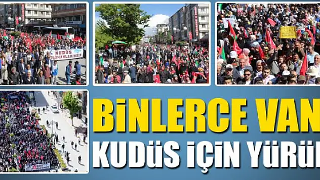 BİNLERCE VANLI  KUDÜS İÇİN YÜRÜDÜ