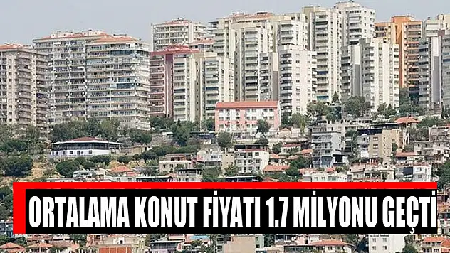 Ortalama konut fiyatı 1.7 milyonu geçti