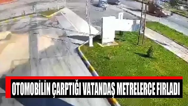 Otomobilin çarptığı vatandaş metrelerce fırladı