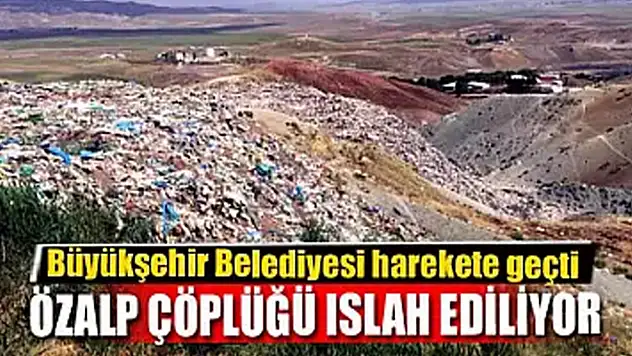 Özalp çöplüğü ıslah ediliyor