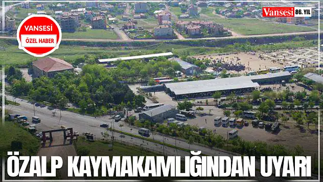 Özalp Kaymakamlığından uyarı