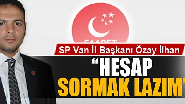 Başkan İlhan: 'Hesap sormak lazım'