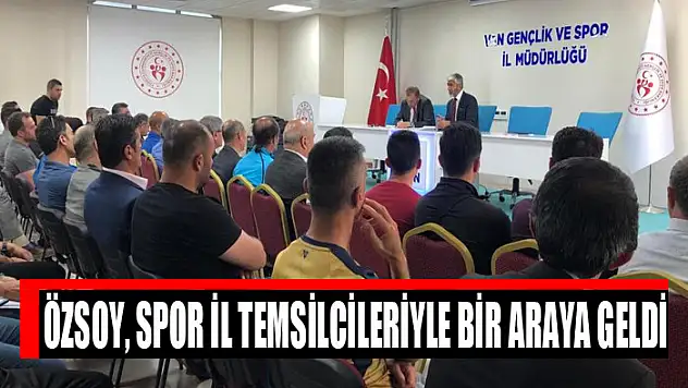Özsoy, spor il temsilcileriyle bir araya geldi