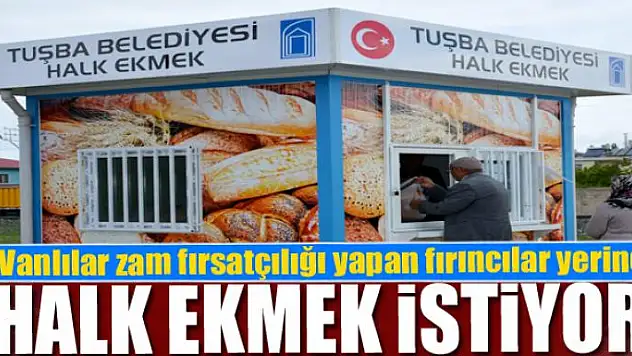 Vanlılar zam fırsatçılığı yapan fırıncılar yerine halk ekmek istiyor
