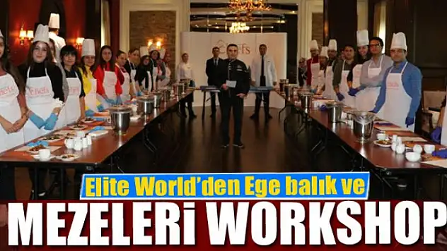 Elite World'den Ege balık ve mezeleri workshop