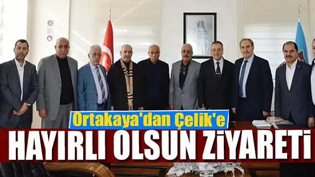Ortakaya'dan Çelik'e hayırlı olsun ziyareti