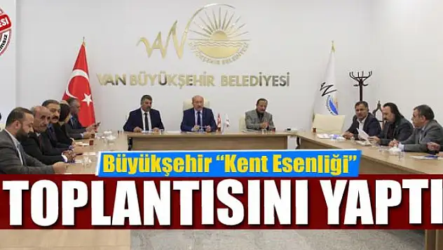 Büyükşehir 'Kent Esenliği' toplantısını yaptı