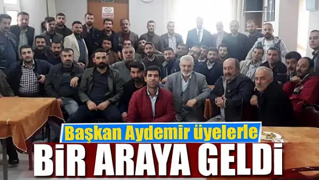 Başkan Aydemir üyelerle bir araya geldi