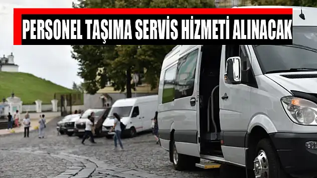 Personel taşıma servis hizmeti alınacak