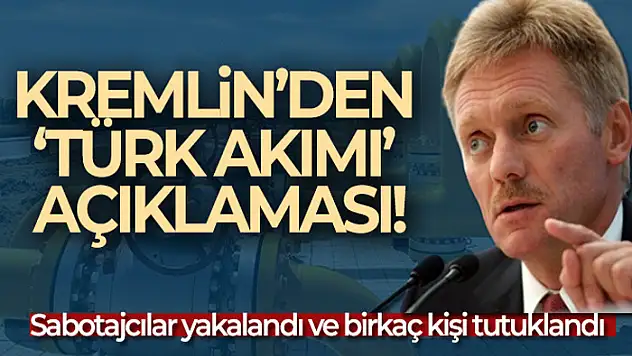 Peskov: 'Türk Akımı'nı patlatmaya çalışan sabotajcılar tutuklandı'