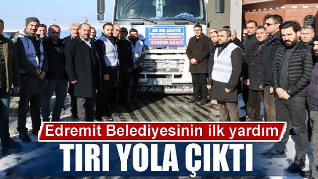 Edremit Belediyesinin ilk yardım tırı yola çıktı