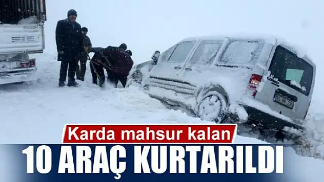 Karda mahsur kalan 10 araç kurtarıldı