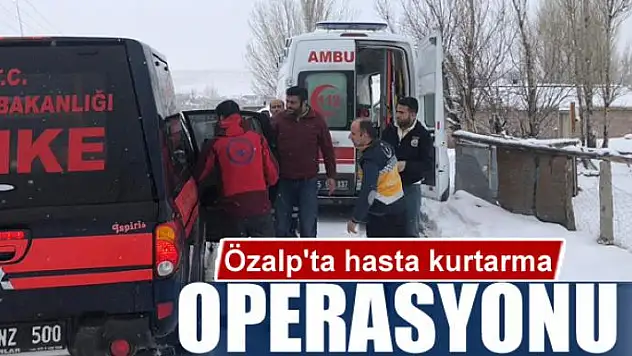 Özalp'ta hasta kurtarma operasyonu