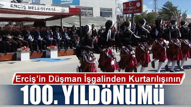 Erciş'in Düşman İşgalinden Kurtarılışının 100. Yıldönümü