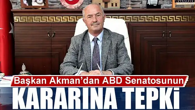 Başkan Akman'dan ABD Senatosunun kararına tepki