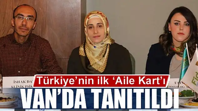 Türkiye'nin ilk 'Aile Kart'ı Van'da tanıtıldı