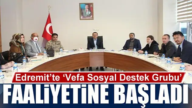 Edremit'te 'Vefa Sosyal Destek Grubu' faaliyetine başladı