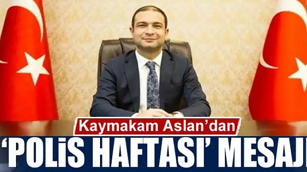 Kaymakam Aslan'dan 'Polis Haftası' mesajı
