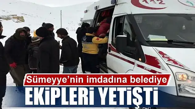 Sümeyye'nin imdadına belediye ekipleri yetişti 