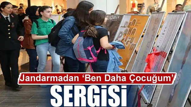 Jandarmadan 'Ben Daha Çocuğum' sergisi