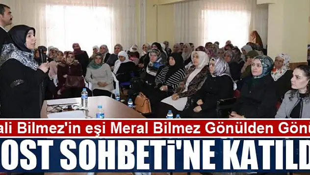 Vali Bilmez'in eşi Meral Bilmez 'Gönülden Gönüle Dost Sohbeti'ne katıldı