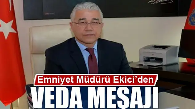 Emniyet Müdürü Ekici'den veda mesajı