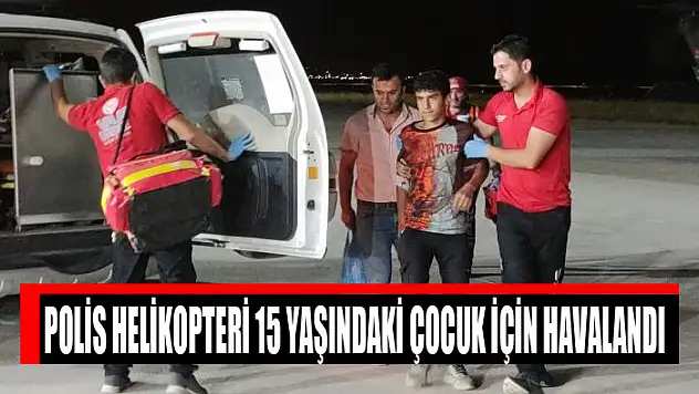 Polis helikopteri 15 yaşındaki çocuk için havalandı