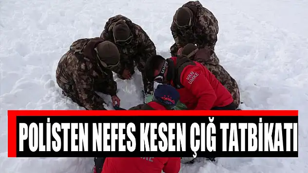 POLİSTEN NEFES KESEN ÇIĞ TATBİKATI