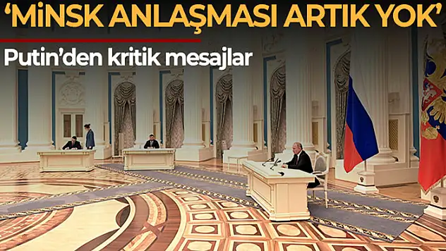 Putin: 'Minsk anlaşmalarının artık geçerliliği yok'