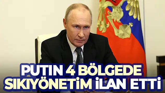 Putin, Ukrayna'dan ilhak edilen bölgelerde sıkı yönetim ilan etti