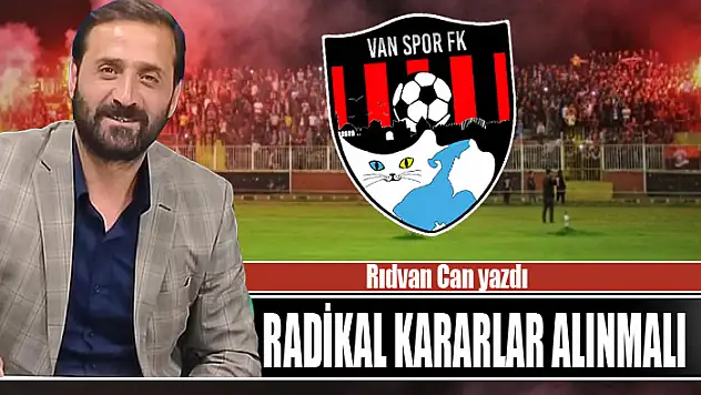 RADİKAL KARARLAR ALINMALI