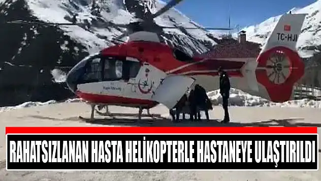 Rahatsızlanan hasta helikopterle hastaneye ulaştırıldı