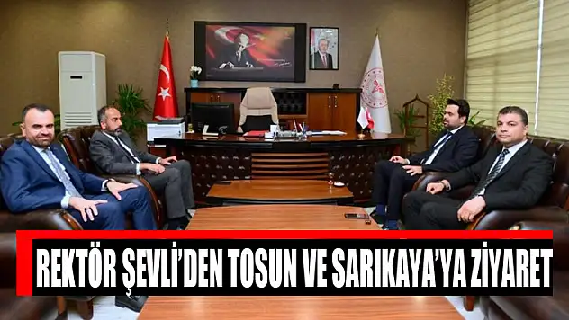 Rektör Şevli'den Tosun ve Sarıkaya'ya ziyaret