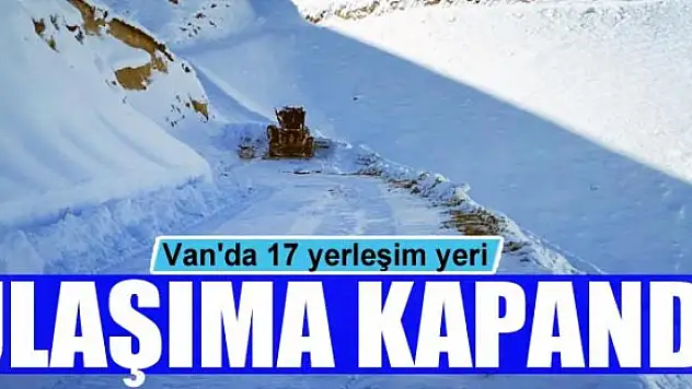 Van'da 17 yerleşim yeri ulaşıma kapandı