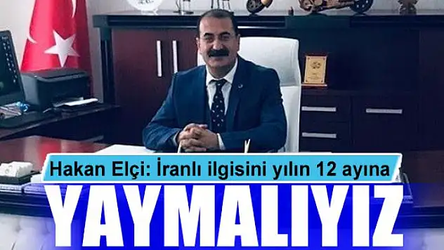 Hakan Elçi: 'İranlı ilgisini yılın 12 ayına yaymalıyız'