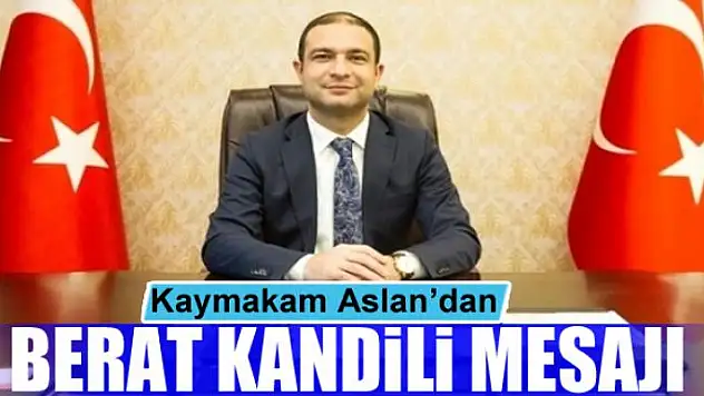 Kaymakam Aslan'dan Berat Kandili mesajı