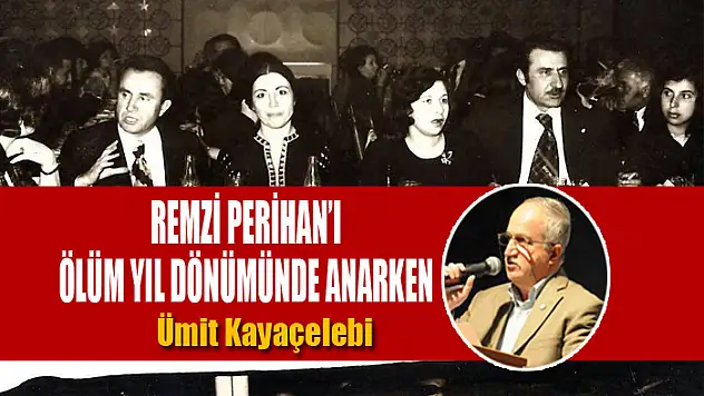 Remzi Perihan'ı ölüm yıl dönümünde anarken