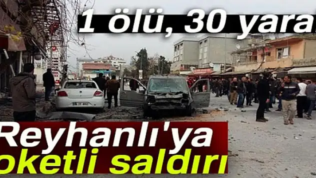 Reyhanlı'ya roketli saldırı: 1 ölü, 30 yaralı