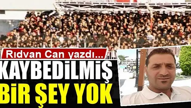 Kaybedilmiş bir şey yok 