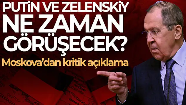 Rusya Dışişleri Bakanı Lavrov: 'Putin - Zelenskiy görüşmesi heyetlerin müzakerelerinden sonucuna göre gerçekleşecek'