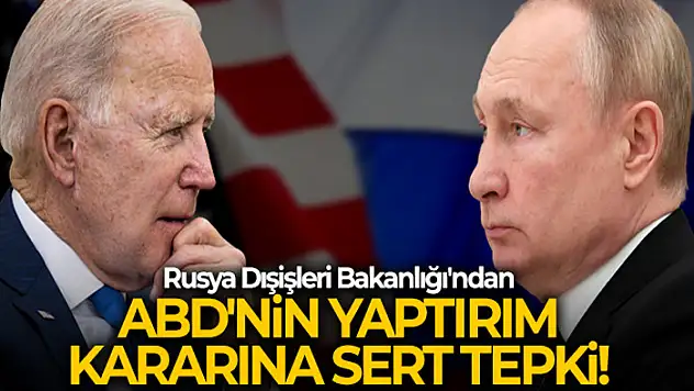 Rusya Dışişleri Bakanlığı'ndan ABD'nin yaptırım kararına sert tepki!