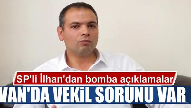 VAN'DA VEKİL SORUNU VAR