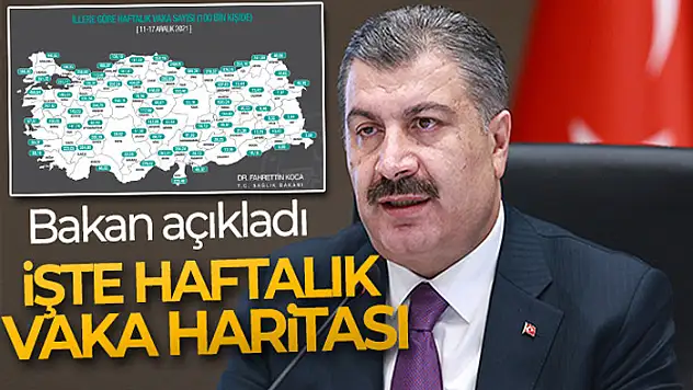 Sağlık Bakanı Koca haftalık vaka haritasını açıkladı