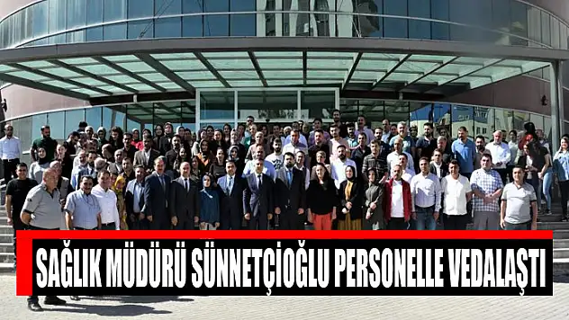 Sağlık Müdürü Sünnetçioğlu personelle vedalaştı