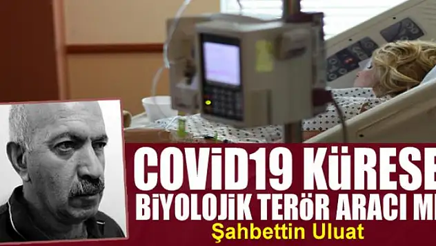 Covid19 küresel biyolojik terör aracı mı?